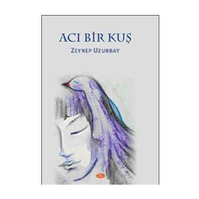 Acı Bir Kuş - Zeynep Uzunbay