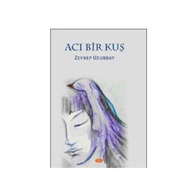 Acı Bir Kuş - Zeynep Uzunbay
