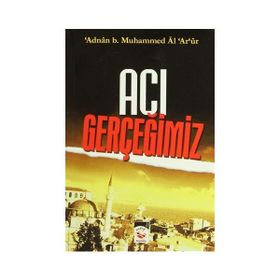 ACI GERÇEĞIMIZ - MUHAMMED ADNAN ARUR