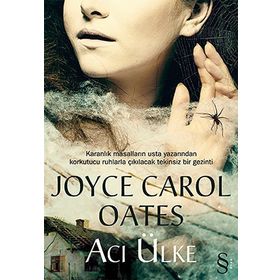 Acı Ülke: Karanlık Masalların Usta Yazarından Korkutucu Ruhlarla Çıkılacak Tekinsiz Bir Gezinti - Joyce Carol Oates