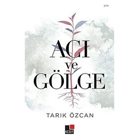 Acı ve Gölge - Tarık Özcan