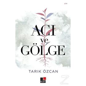 Acı ve Gölge - Tarık Özcan