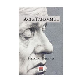 Acı ve Tahammül - Süleyman Doğanay