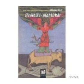ACÂİBÜL - MAHLÛKÂT - ESKI TÜRK EDEBİYATI ARAŞTIRMALARI II ACAİBÜL MAHLUKAT - GÜNAY KUT