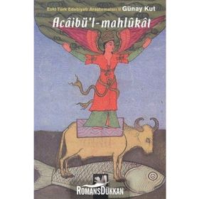 ACÂİBÜL - MAHLÛKÂT - ESKI TÜRK EDEBİYATI ARAŞTIRMALARI II ACAİBÜL MAHLUKAT - GÜNAY KUT