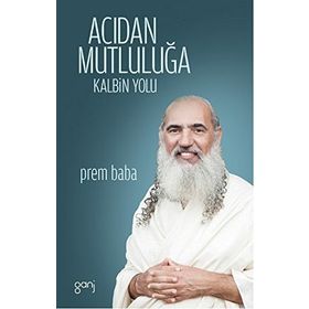 Acıdan Mutluluğa - Sri Prem Baba Sri Prem Baba