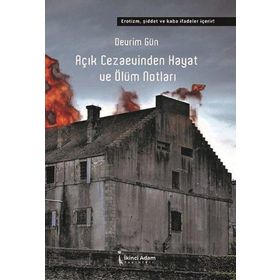 Açık Cezaevinden Hayat ve Ölüm Notları - Devrim Gün