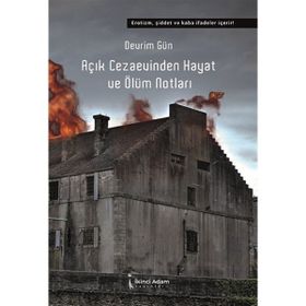 Açık Cezaevinden Hayat ve Ölüm Notları - Devrim Gün