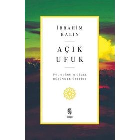 Açık Ufuk: İyi, Doğru ve Güzel Düşünmek Üzerine