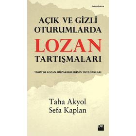 AÇIK VE GIZLI OTURUMLARDA LOZAN TARTIŞMALARI - TAHA AKYOL;SEFA KAPLAN