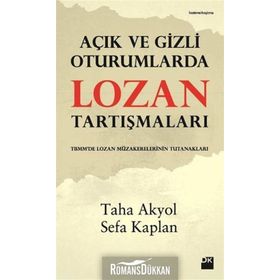 AÇIK VE GIZLI OTURUMLARDA LOZAN TARTIŞMALARI - TAHA AKYOL;SEFA KAPLAN