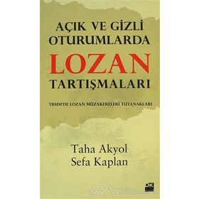 AÇIK VE GIZLI OTURUMLARDA LOZAN TARTIŞMALARI - TAHA AKYOL;SEFA KAPLAN