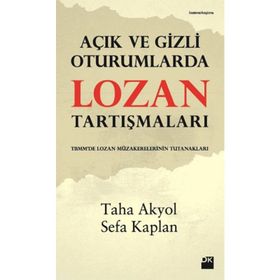 AÇIK VE GIZLI OTURUMLARDA LOZAN TARTIŞMALARI - TAHA AKYOL;SEFA KAPLAN