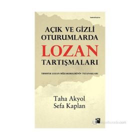 AÇIK VE GIZLI OTURUMLARDA LOZAN TARTIŞMALARI - TAHA AKYOL;SEFA KAPLAN