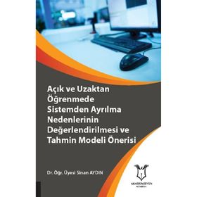 Açık ve Uzaktan Öğrenmede Sistemden Ayrılma Nedenlerinin Değerlendirilmesi ve Tahmin Modeli Önerisi - Sinan Aydın