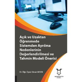 Açık ve Uzaktan Öğrenmede Sistemden Ayrılma Nedenlerinin Değerlendirilmesi ve Tahmin Modeli Önerisi - Sinan Aydın