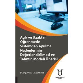 Açık ve Uzaktan Öğrenmede Sistemden Ayrılma Nedenlerinin Değerlendirilmesi ve Tahmin Modeli Önerisi - Sinan Aydın