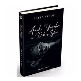 Açık Yaralar ve Dikiş İzleri - Beyza Aksoy