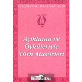 AÇIKLAMA VE ÖYKÜLERİYLE TÜRK ATASÖZLERİ İLKÖĞRETİM OKULLARI İÇİN - SUAT BATUR