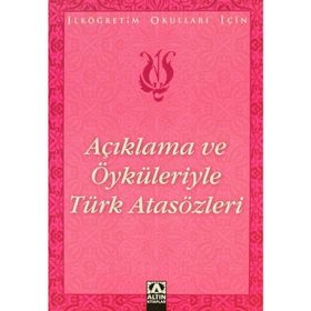 AÇIKLAMA VE ÖYKÜLERİYLE TÜRK ATASÖZLERİ İLKÖĞRETİM OKULLARI İÇİN - SUAT BATUR