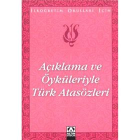 AÇIKLAMA VE ÖYKÜLERİYLE TÜRK ATASÖZLERİ İLKÖĞRETİM OKULLARI İÇİN - SUAT BATUR