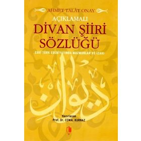 AÇIKLAMALI DIVAN ŞIIRI SÖZLÜĞÜ - AHMET TALAT ONAY