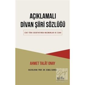 AÇIKLAMALI DIVAN ŞIIRI SÖZLÜĞÜ - AHMET TALAT ONAY