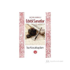 AÇIKLAMALI EDEBÎ SANATLAR - İSA KOCAKAPLAN