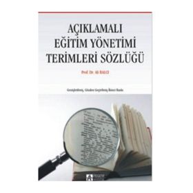 AÇIKLAMALI EĞİTİM YÖNETİMİ TERIMLERI SÖZLÜĞÜ - ALI BALCI