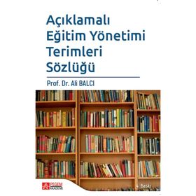 AÇIKLAMALI EĞİTİM YÖNETİMİ TERIMLERI SÖZLÜĞÜ - ALI BALCI