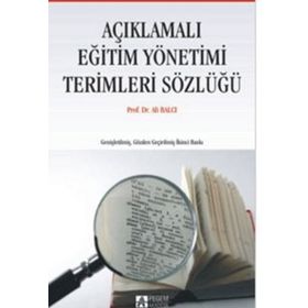 AÇIKLAMALI EĞİTİM YÖNETİMİ TERIMLERI SÖZLÜĞÜ - ALI BALCI