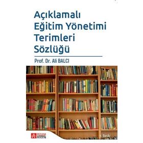 AÇIKLAMALI EĞİTİM YÖNETİMİ TERIMLERI SÖZLÜĞÜ - ALI BALCI