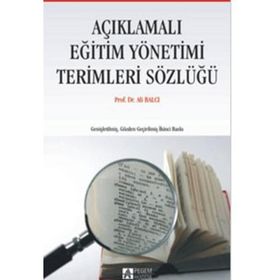AÇIKLAMALI EĞİTİM YÖNETİMİ TERIMLERI SÖZLÜĞÜ - ALI BALCI