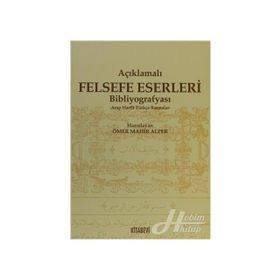 AÇIKLAMALI FELSEFE ESERLERI BİBLOGRAFYASI ARAP HARFLI TÜRKÇE BASMALAR - ÖMER MAHIR ALPER