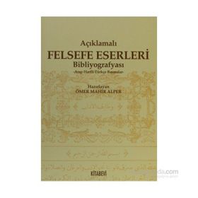 AÇIKLAMALI FELSEFE ESERLERI BİBLOGRAFYASI ARAP HARFLI TÜRKÇE BASMALAR - ÖMER MAHIR ALPER