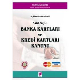AÇIKLAMALI - GEREKÇELİ 5464 SAYILI BANKA KARTLARI VE KREDI KARTLARI KANUNU - MUSTAFA EKINCI
