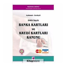 AÇIKLAMALI - GEREKÇELİ 5464 SAYILI BANKA KARTLARI VE KREDI KARTLARI KANUNU - MUSTAFA EKINCI