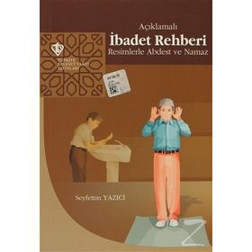 AÇIKLAMALI İBADET REHBERI RESIMLERLE ABDEST VE NAMAZ - SEYFETTIN YAZICI