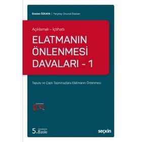 Açıklamalı - İçtihatlı Elatmanın Önlenmesi Davaları 1 Tapulu ve Çaplı Taşınmazlara Elatmanın Önlenmesi - Eraslan Özkaya