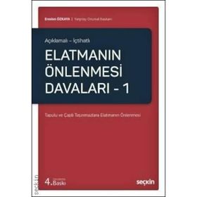Açıklamalı - İçtihatlı Elatmanın Önlenmesi Davaları 1 Tapulu ve Çaplı Taşınmazlara Elatmanın Önlenmesi - Eraslan Özkaya