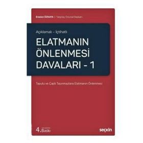Açıklamalı - İçtihatlı Elatmanın Önlenmesi Davaları 1 Tapulu ve Çaplı Taşınmazlara Elatmanın Önlenmesi - Eraslan Özkaya