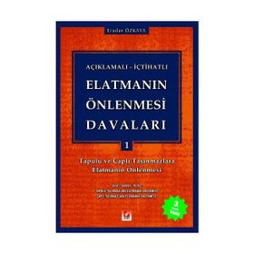 Açıklamalı - İçtihatlı Elatmanın Önlenmesi Davaları 1 Tapulu ve Çaplı Taşınmazlara Elatmanın Önlenmesi - Eraslan Özkaya
