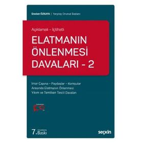 Açıklamalı - İçtihatlı Elatmanın Önlenmesi Davaları 2- İmar Çapı ile Paydaşlar ve Komşular Arasında Elatmanın Önlenmesi - Eraslan Özkaya