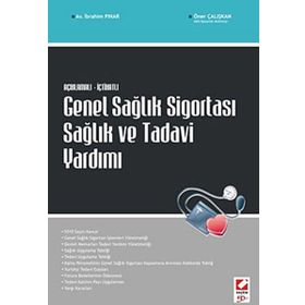 AÇIKLAMALI İÇTİHATLI GENEL SAĞLIK SİGORTASI SAĞLIK VE TEDAVI YARDIMI - İBRAHİM PINAR;ÖMER ÇALIŞKAN