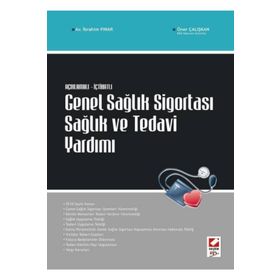 AÇIKLAMALI İÇTİHATLI GENEL SAĞLIK SİGORTASI SAĞLIK VE TEDAVI YARDIMI - İBRAHİM PINAR;ÖMER ÇALIŞKAN