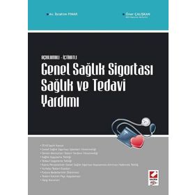 AÇIKLAMALI İÇTİHATLI GENEL SAĞLIK SİGORTASI SAĞLIK VE TEDAVI YARDIMI - İBRAHİM PINAR;ÖMER ÇALIŞKAN