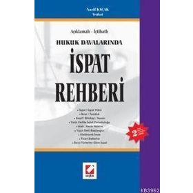 AÇIKLAMALI - İÇTİHATLI HUKUK DAVALARINDA İSPAT REHBERI - NAZIF KAÇAK