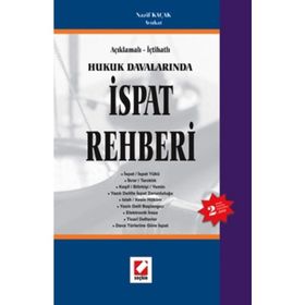 AÇIKLAMALI - İÇTİHATLI HUKUK DAVALARINDA İSPAT REHBERI - NAZIF KAÇAK