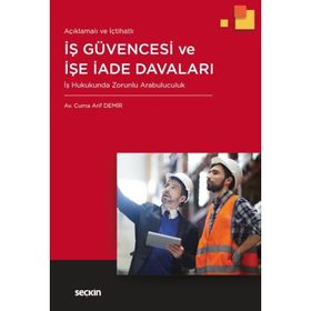 AÇIKLAMALI - İÇTİHATLI İŞ GÜVENCESİ VE İŞE İADE DAVALARI - CUMA ARIF DEMIR