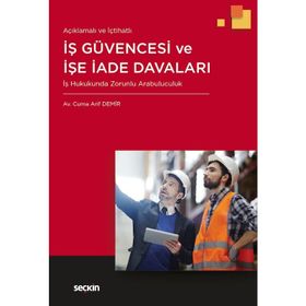 AÇIKLAMALI - İÇTİHATLI İŞ GÜVENCESİ VE İŞE İADE DAVALARI - CUMA ARIF DEMIR